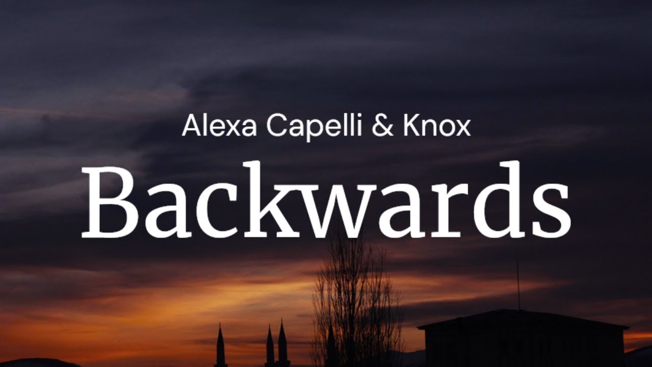 Backwards - Alexa Capelli & Knox / FULL SONG LYRICS