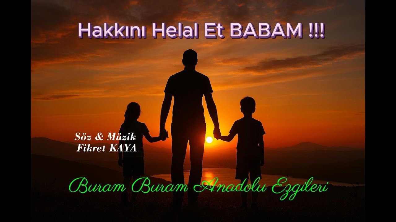 Hakkını Helal Et BABAM !!! Söz& Müzik : Fikret KAYA  Gözyaşlarına Hakim Olamayacaksınız !!!