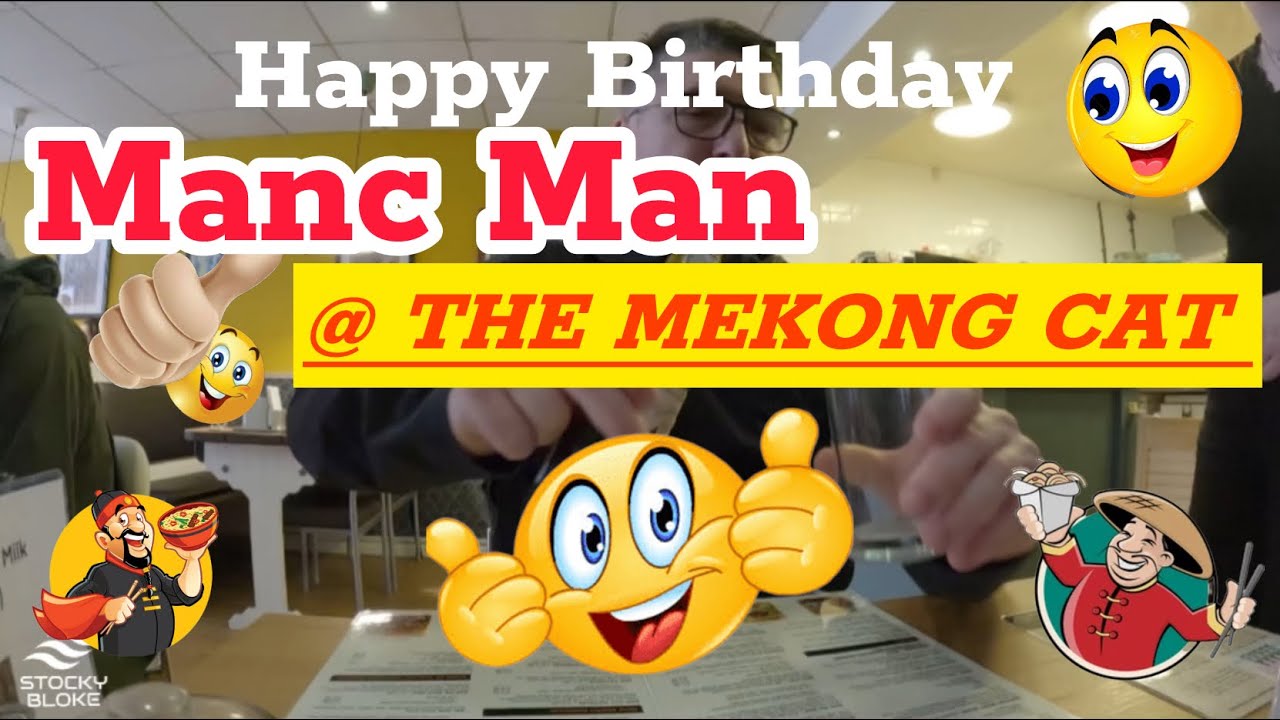 Manc Man Celebrates His Birthday At The Mekong Cat!