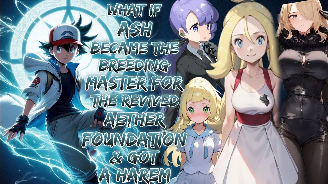 What If Ash Became The Breeding Master For The Revived Aether Foundation & Got A Harem?