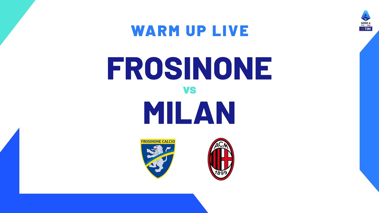 🔴 LIVE | Warm up | Frosinone-Milan | Serie A TIM 2023/24