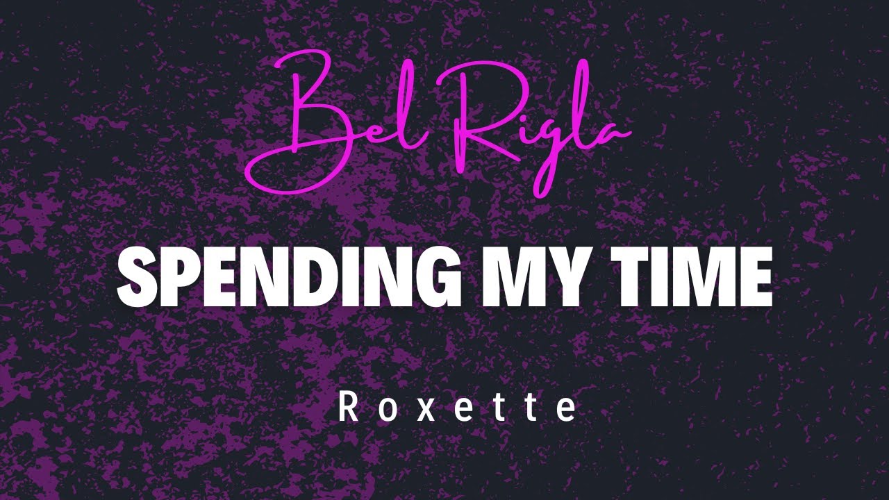 Spending My Time - Roxette (  Cover Bel Rigla )