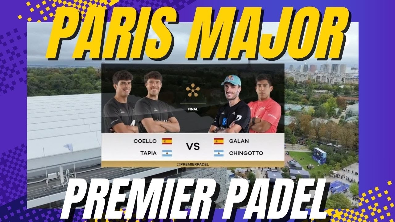 Padel Paris Major - Final - Galan Chingoto vs Coello Tapia