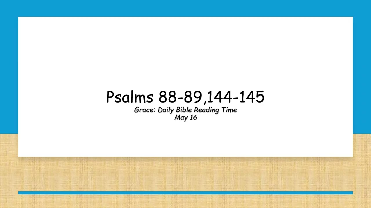 May 16 - Psalms 88-89,144-145