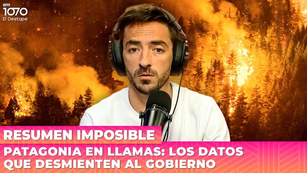 🔥🔥🔥 PATAGONIA EN LLAMAS: Los datos que desmienten al gobierno de Milei | Resumen Imposible