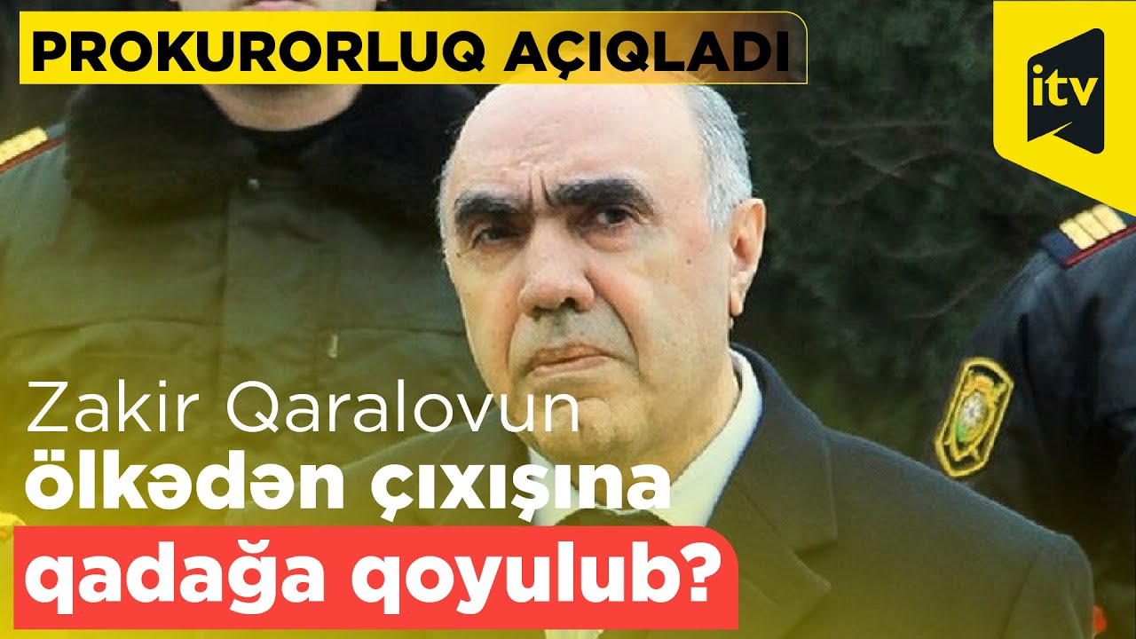 Zakir Qaralovun &ouml;lkədən &ccedil;ıxışına qadağa qoyulub? - Prokurorluq A&Ccedil;IQLADI