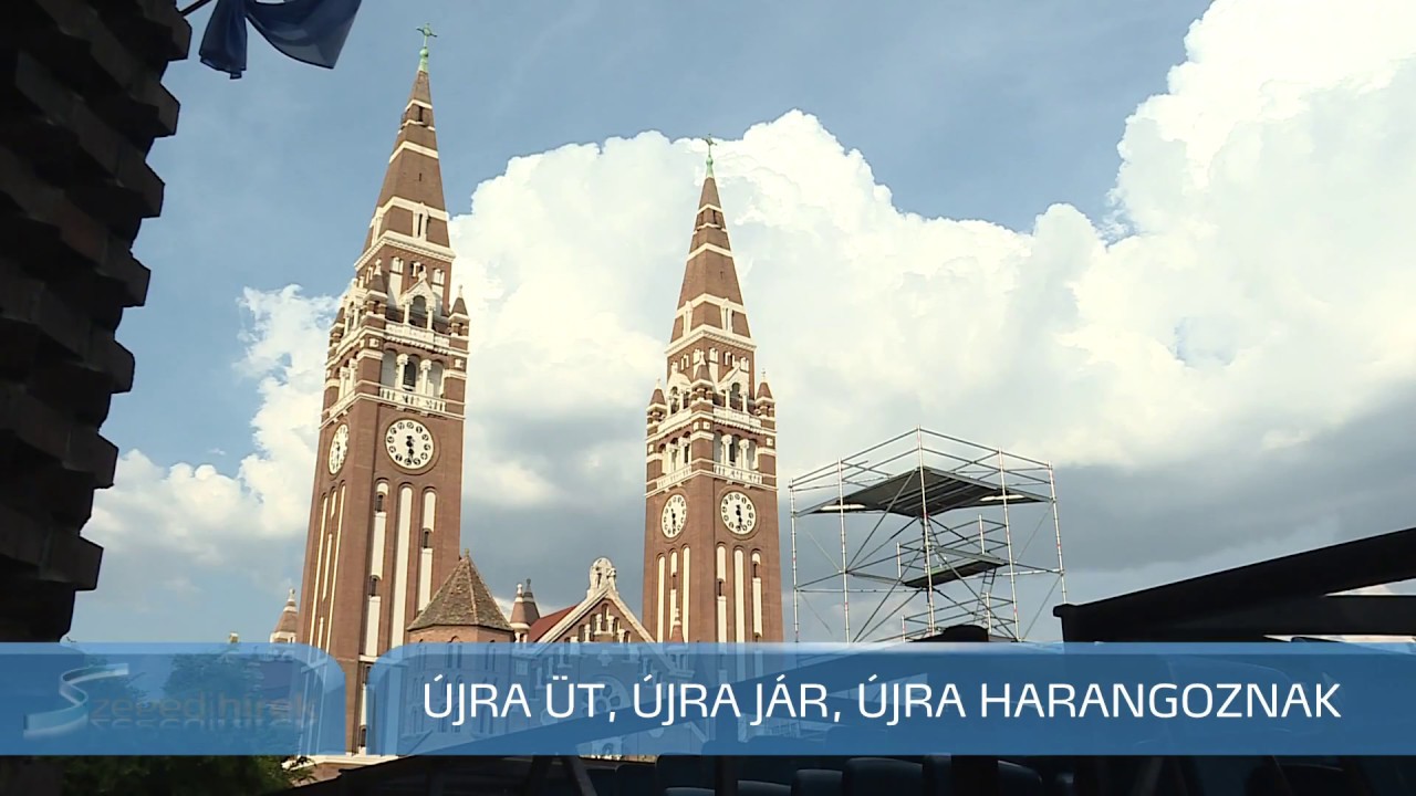 Újra üt, újra jár, újra harangoznak - Szegedi Hírek - 2018.08.24.