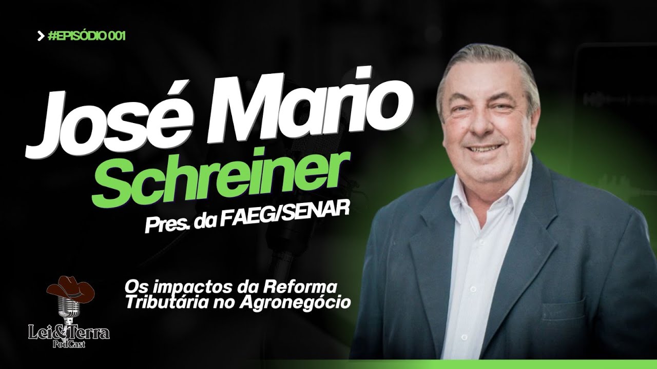 IMPACTOS DA REFORMA TRIBUTÁRIA NO AGRONEGÓCIO | JOSÉ MARIO SCHREINER | LEI & TERRA CAST #001