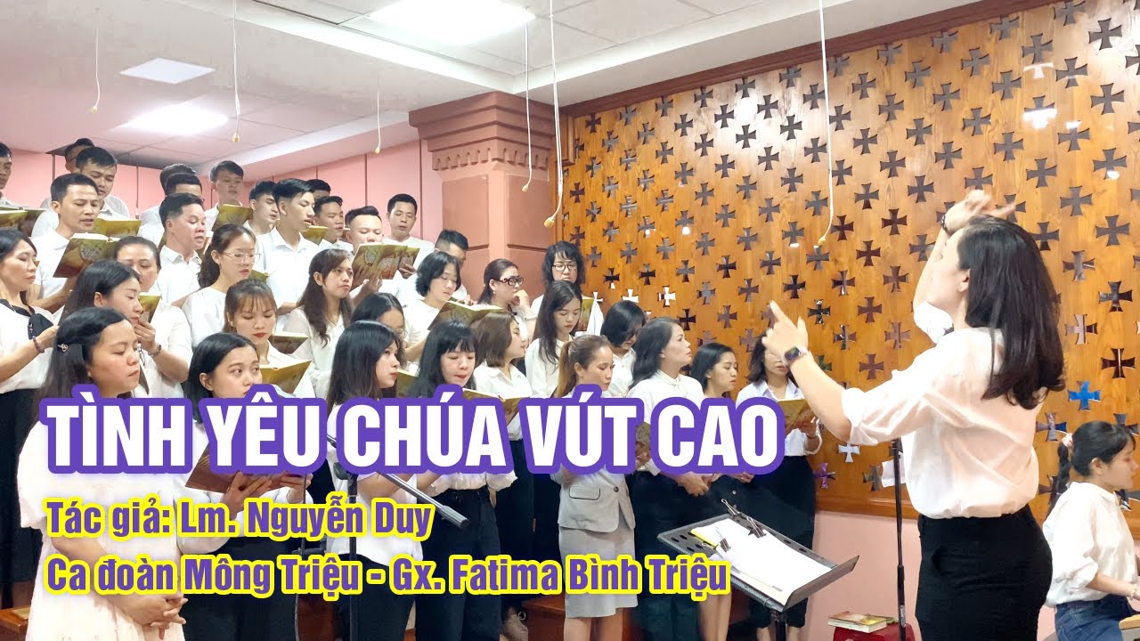 TÌNH YÊU CHÚA VÚT CAO | LM. NGUYỄN DUY | CA ĐOÀN MÔNG TRIỆU | GX. FATIMA BÌNH TRIỆU
