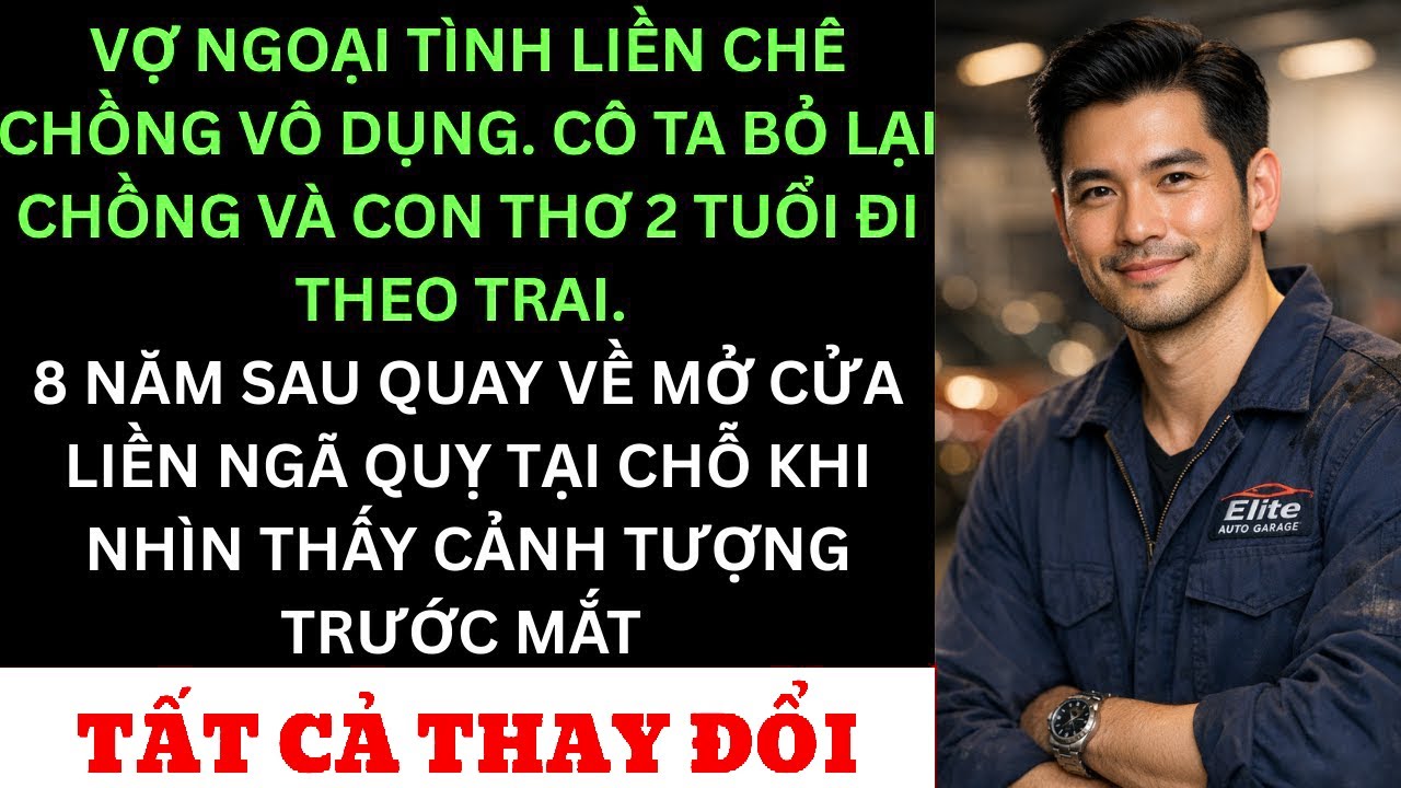 Vợ Tôi Chê Tôi Vô Dụng, Bỏ Con 2 Tuổi Theo Trai — 8 Năm Sau Quay Về Mở Cửa Thì Chết Lặng