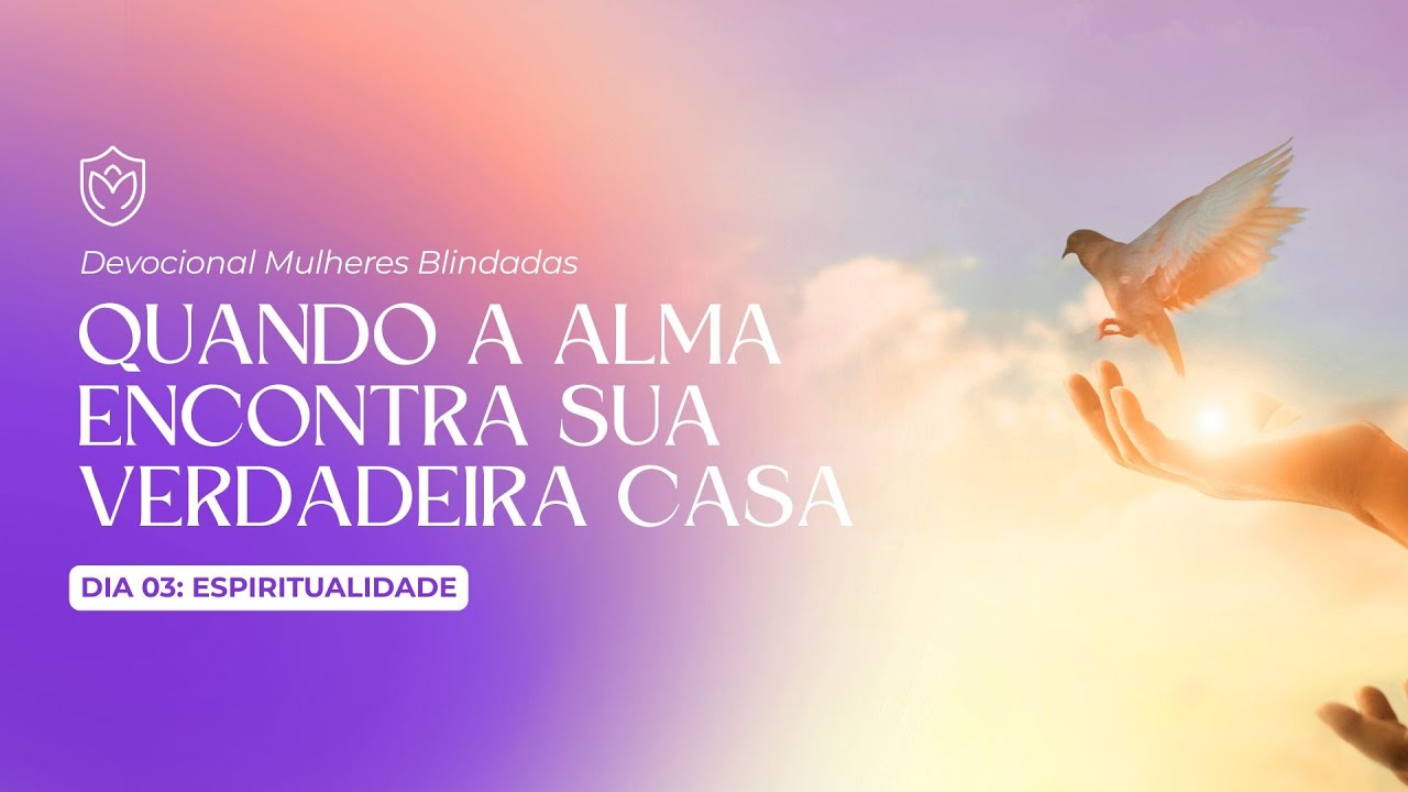 DIA 3 - ESPIRITUALIDADE  - 7 DIAS PARA SER UMA MULHER BLINDADA