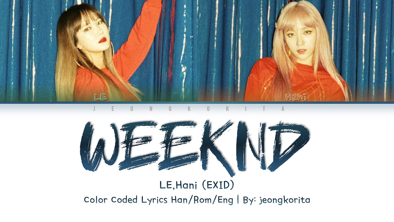 LE,Hani (EXID) - 'Weeknd' (Color Coded Lyrics Han/Rom/Eng)