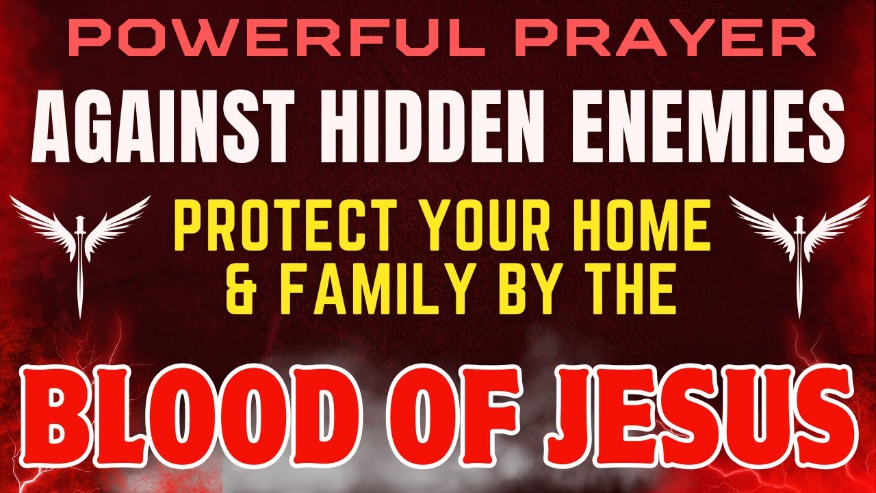 Powerful Prayer Against Hidden Enemies | Protect Your Home & Family by the Blood of Jesus