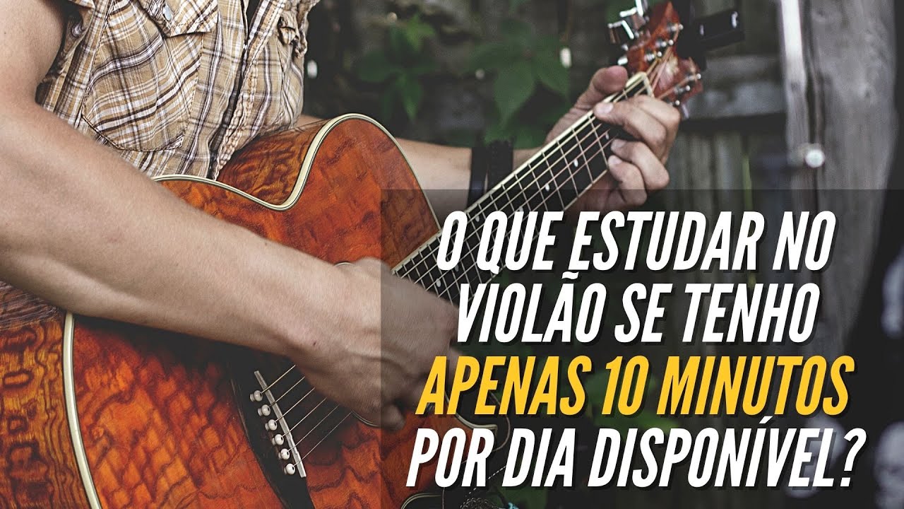 O Que Estudar no Viol&atilde;o Se Tenho APENAS 10 MINUTOS POR DIA Para os Estudos? Dica pr&aacute;tica de Viol&atilde;o