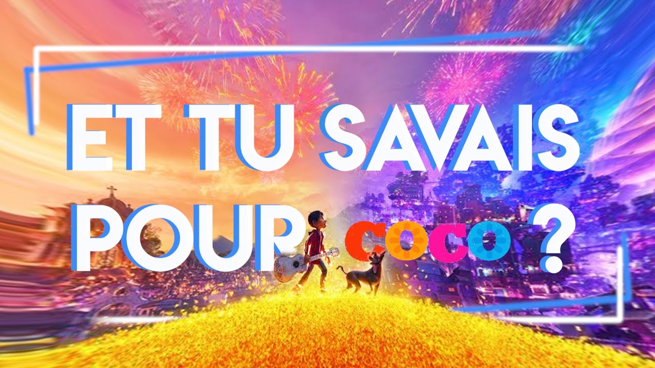 Et tu savais pour Coco ?