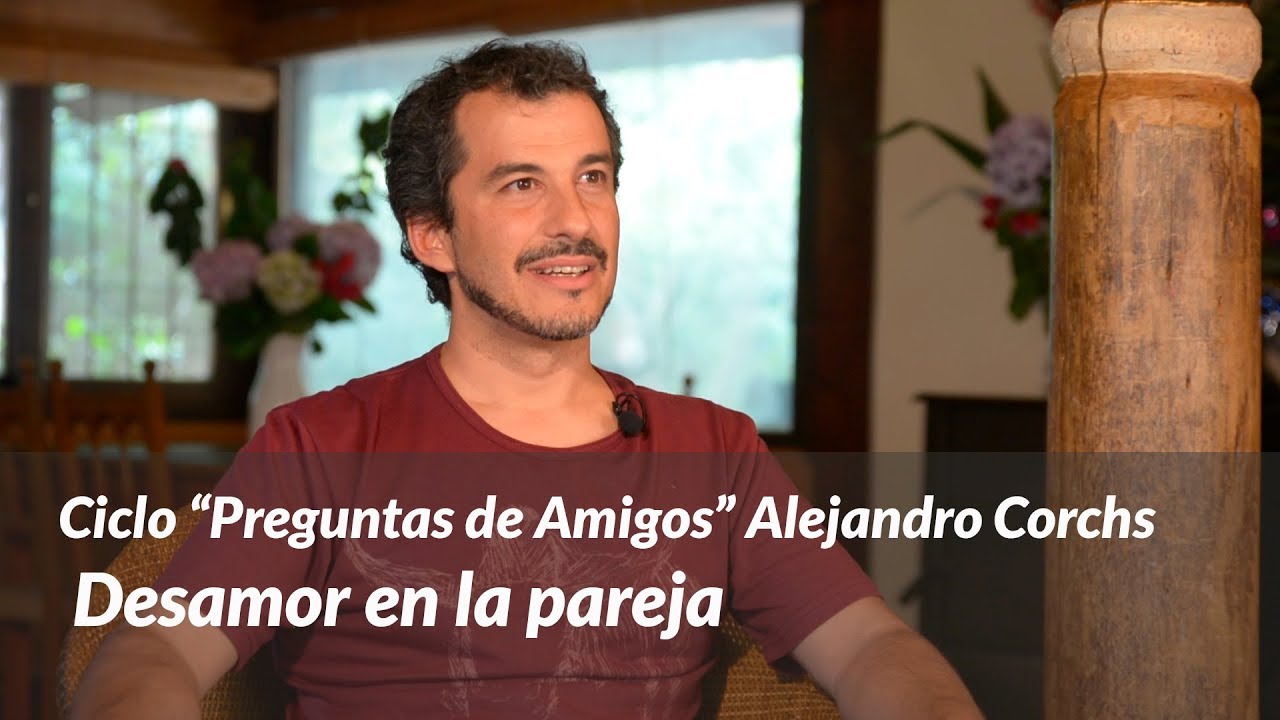 Desamor en la pareja según Alejandro Corchs en el ciclo Preguntas de Amigos