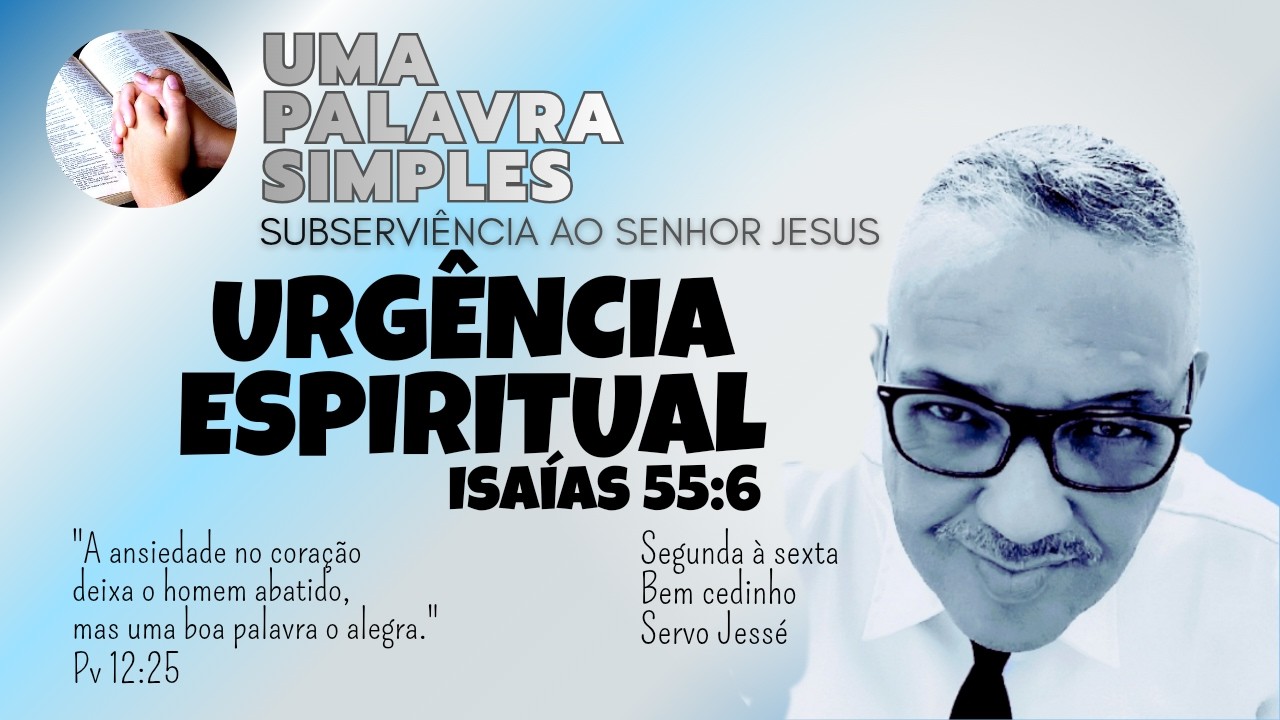 URGÊNCIA ESPIRITUAL | Uma Palavra Simples | Servo Jessé 