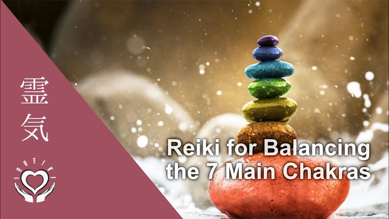 Reiki for Chakra Balancing | Healing for the Energy Centers | All 7 Chakras