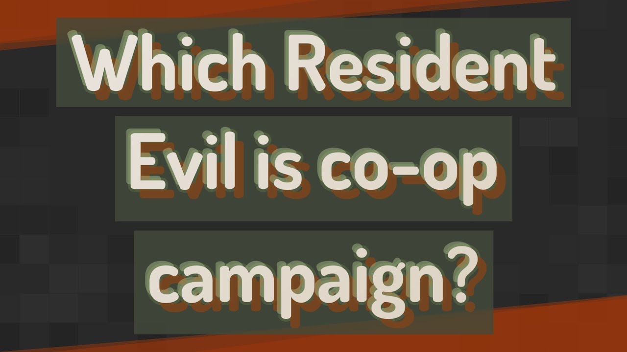 Which Resident Evil is co-op campaign?