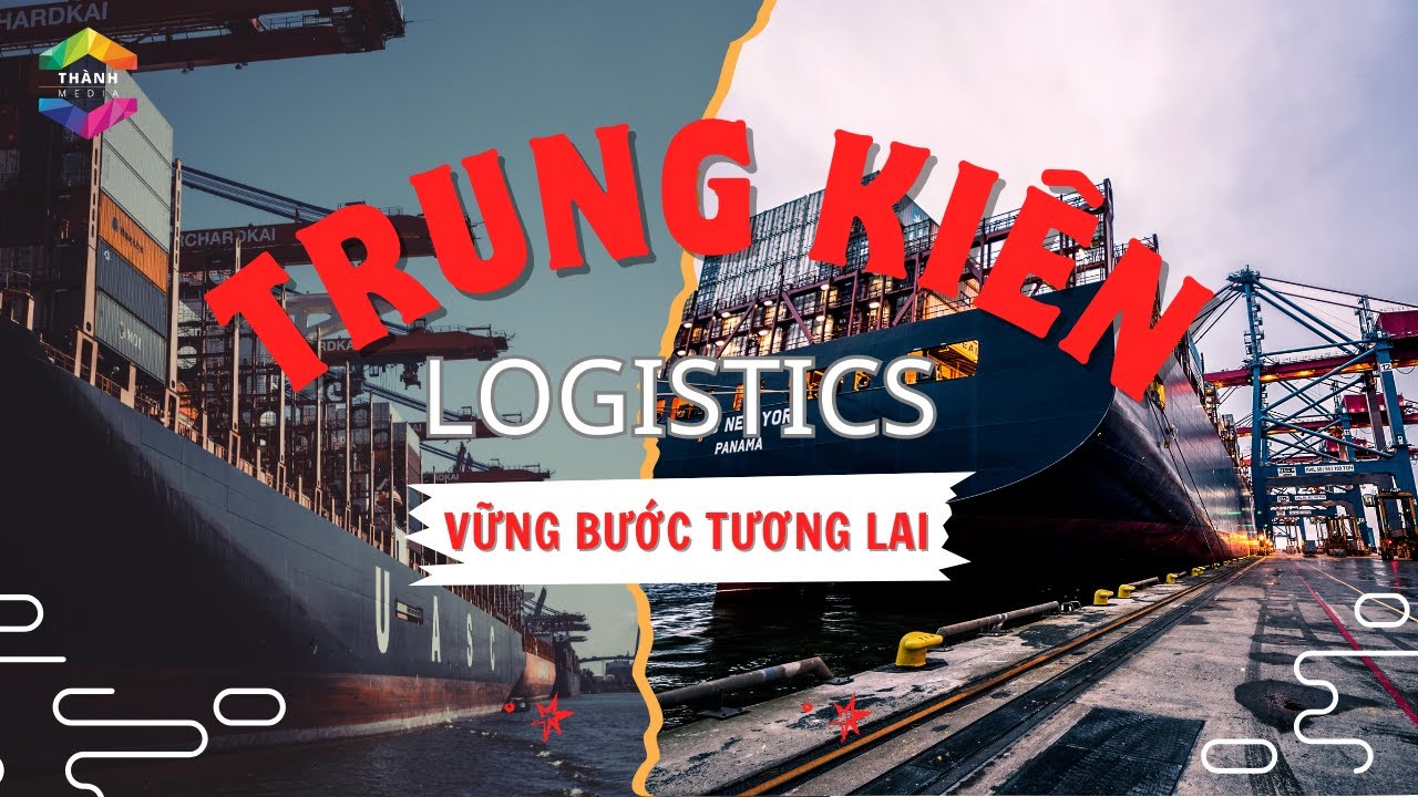 TRUNG KI&Ecirc;N LOGISTICS - VỮNG BƯỚC TƯƠNG LAI