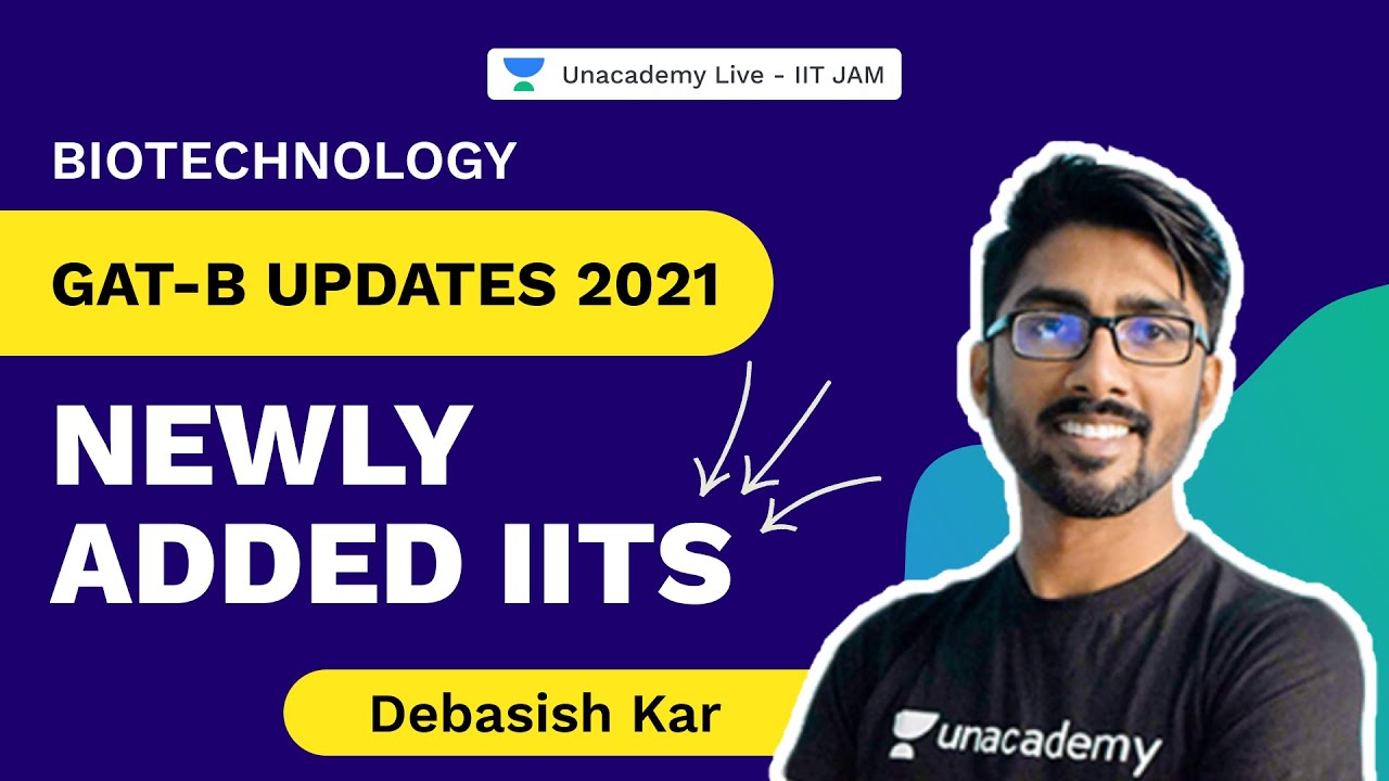 GAT-B Updates 2021 | Newly Added IITs | Debasish Kar | Biotechnology | UnacademyLive