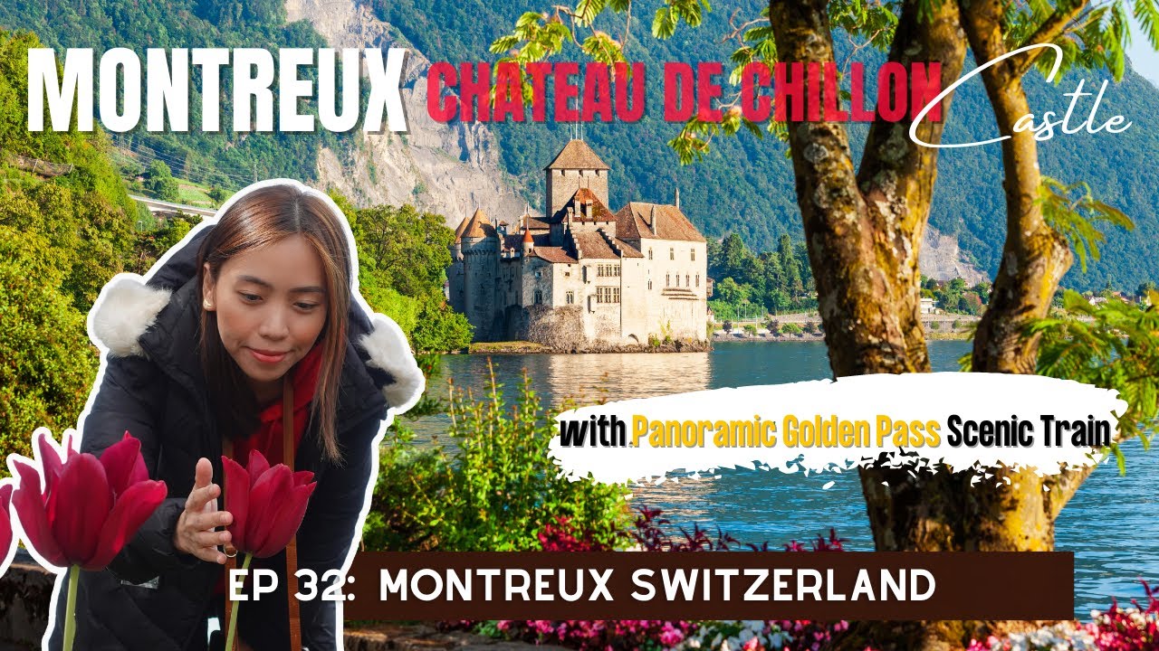Montreaux Switzerland: Chateau de Chillon Castle & Panoramic Golden Pass Train | Auntie Jea