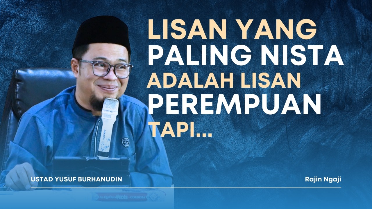 Lisan Yang Paling Nista Adalah Lisan Perempuan, Tapi.. - Ustad Yusuf Burhanudin