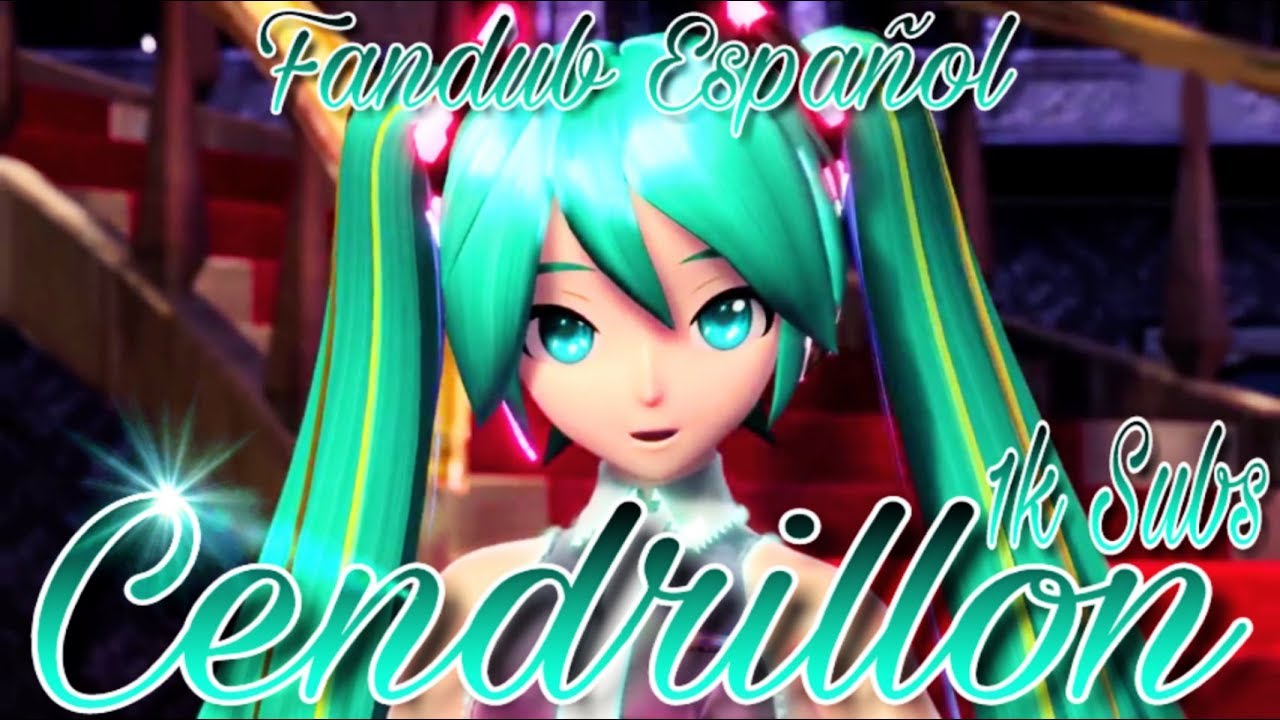 Cendrillon- Hatsune Miku (Fandub Español) (1k subs)