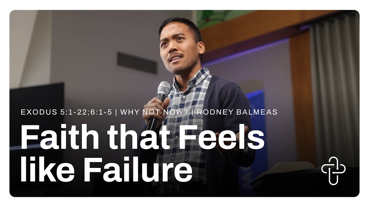 Faith that Feels like Failure | Rodney Balmes | Exodus 5:1-23; 6:1-5