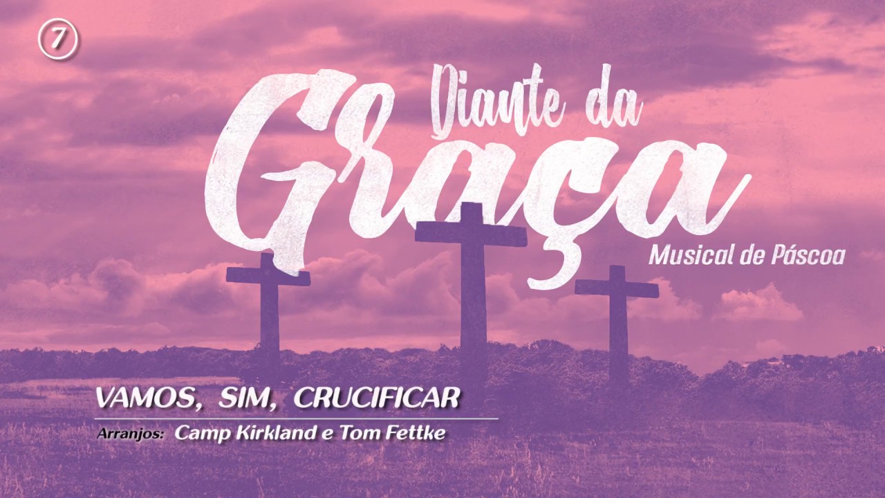 7  - VAMOS, SIM, CRUCIFICAR