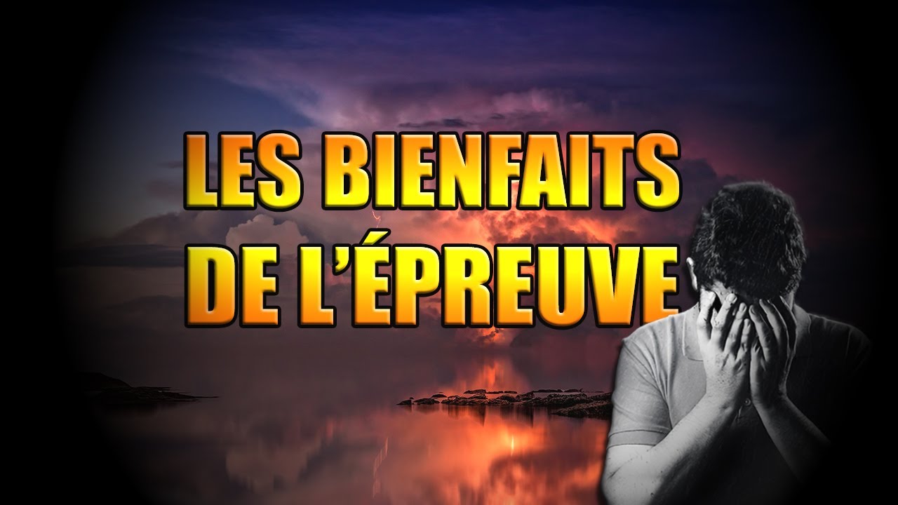 LES BIENFAITS DE L'ÉPREUVE