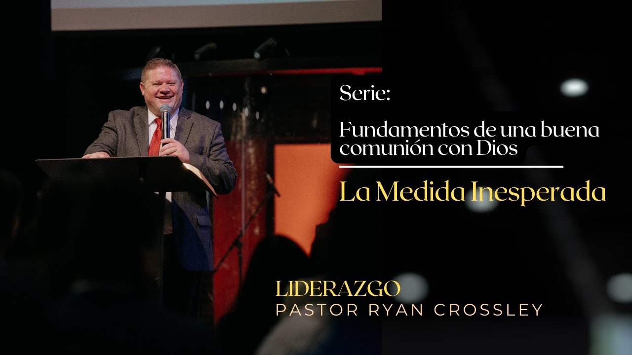 La medida inesperada | Serie: Fundamentos de una buena comunión con Dios
