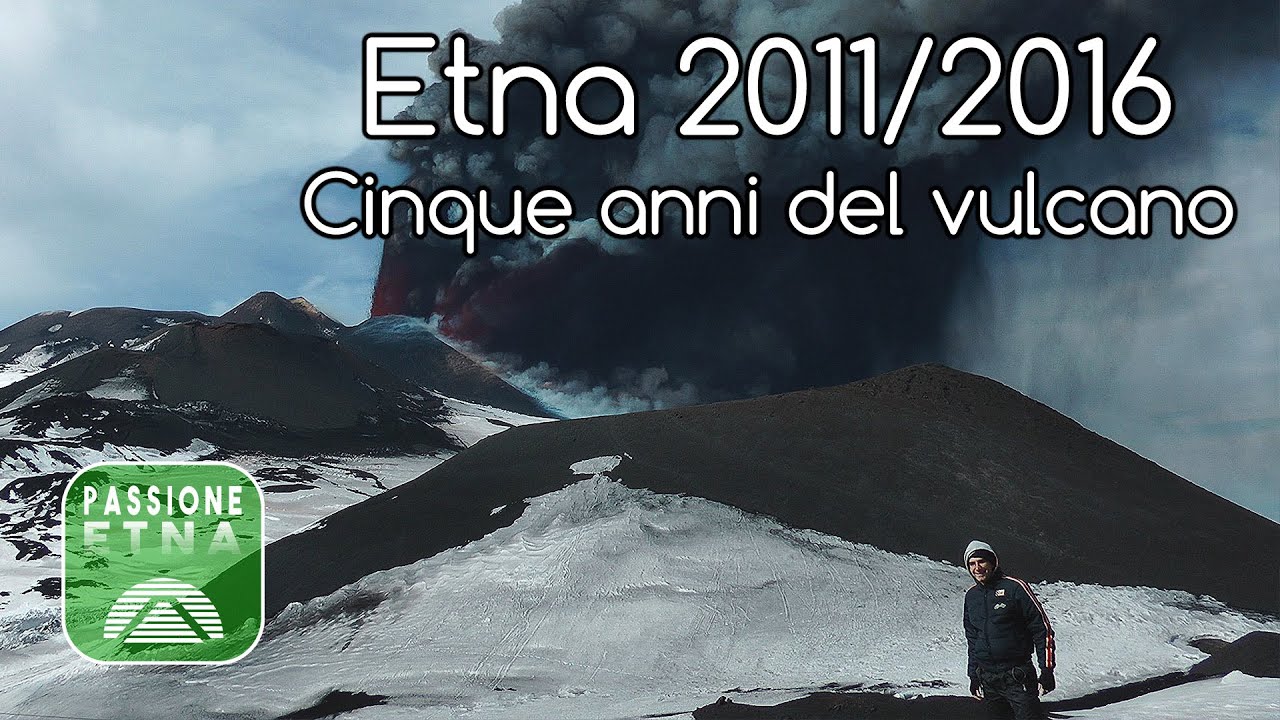 Etna 2011/2016: Cinque anni del vulcano