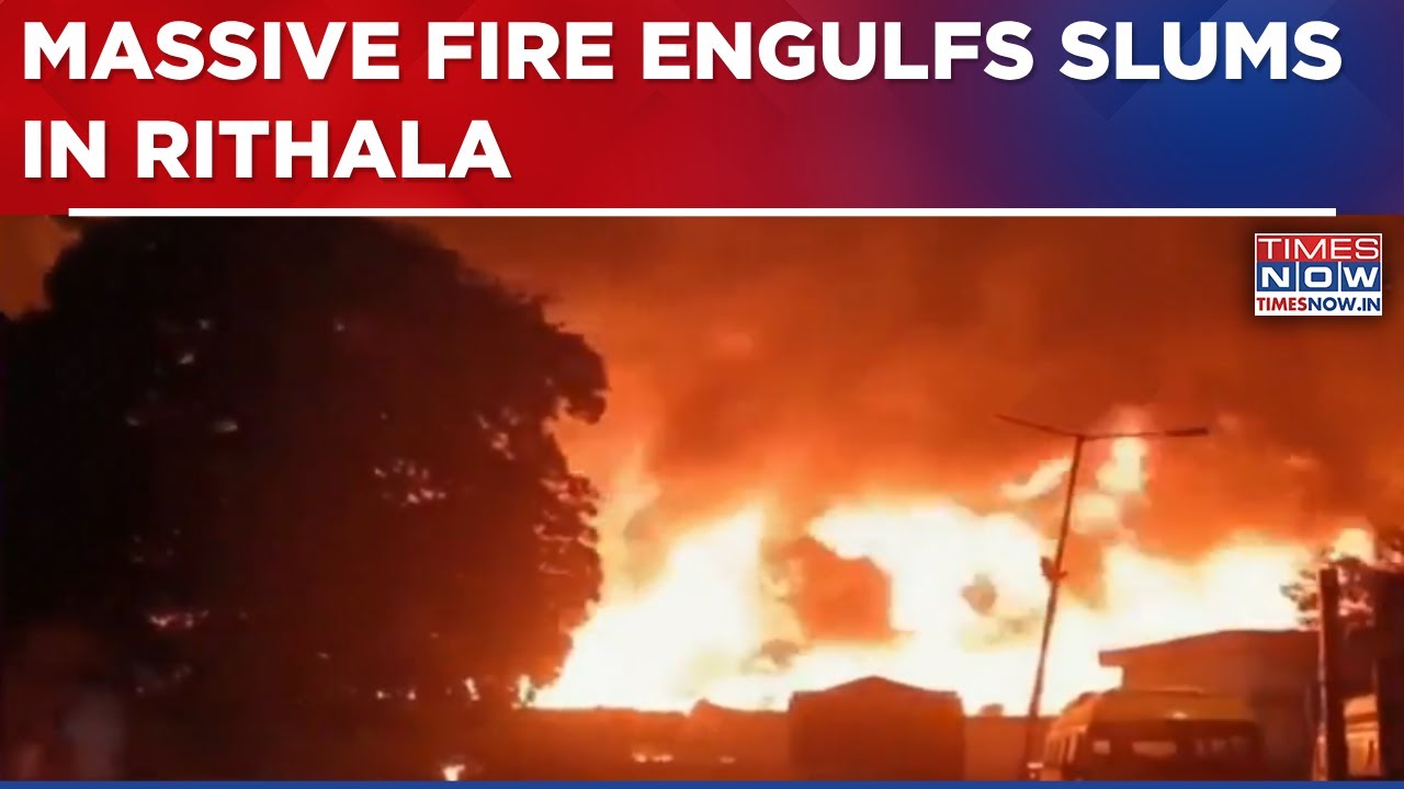 Massive Blaze Engulfs Rithala Slums In Delhi; Firefighters Battle Flames, Cause Still Unknown
