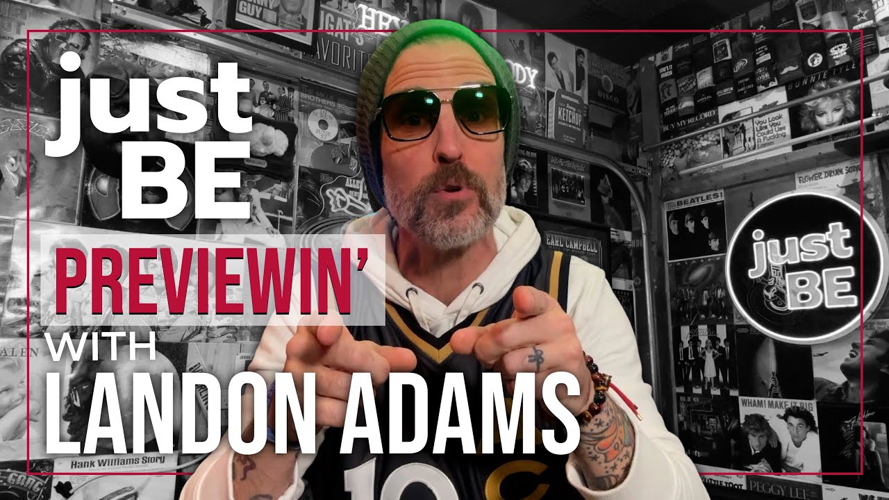 just BE: PREVIEWIN' with Landon Adams