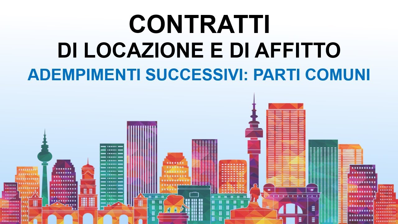 Contratti di Locazione e di Afffitto - 23. Adempimenti Successivi: parti comuni