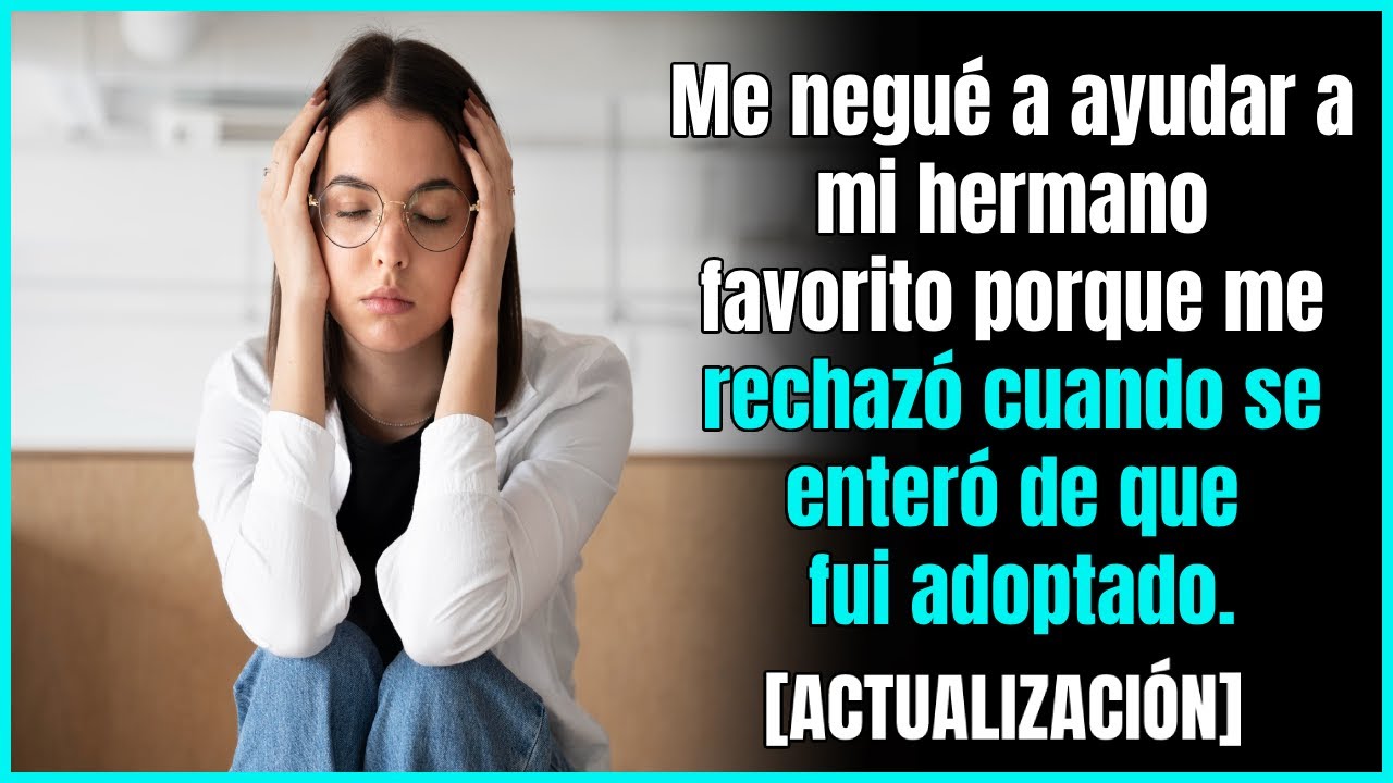 Fui adoptado por una familia que me trató realmente mal.