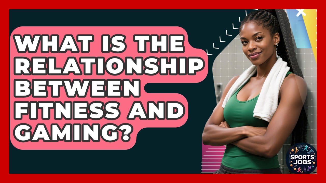 What Is The Relationship Between Fitness And Gaming? - Sports Jobs