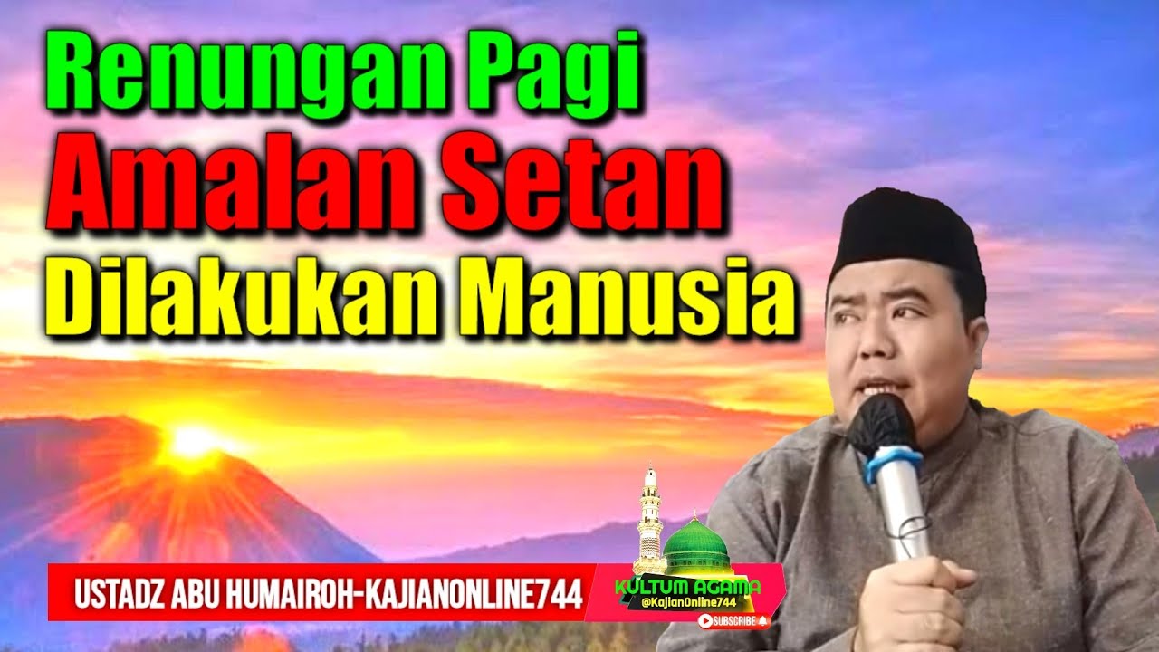 RENUNGAN PAGI AMALAN SETAN YANG DILAKUKAN MANUSIA/USTADZ ABU HUMAIROH @KajianOnline744