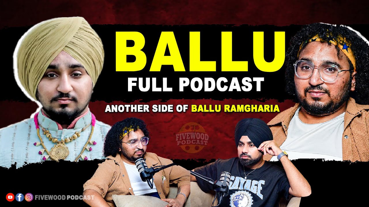 Ballu Ramgharia ਦੀ ਹੱਡਬੀਤੀ - Full Podcast | Ballie Batth | Fivewood