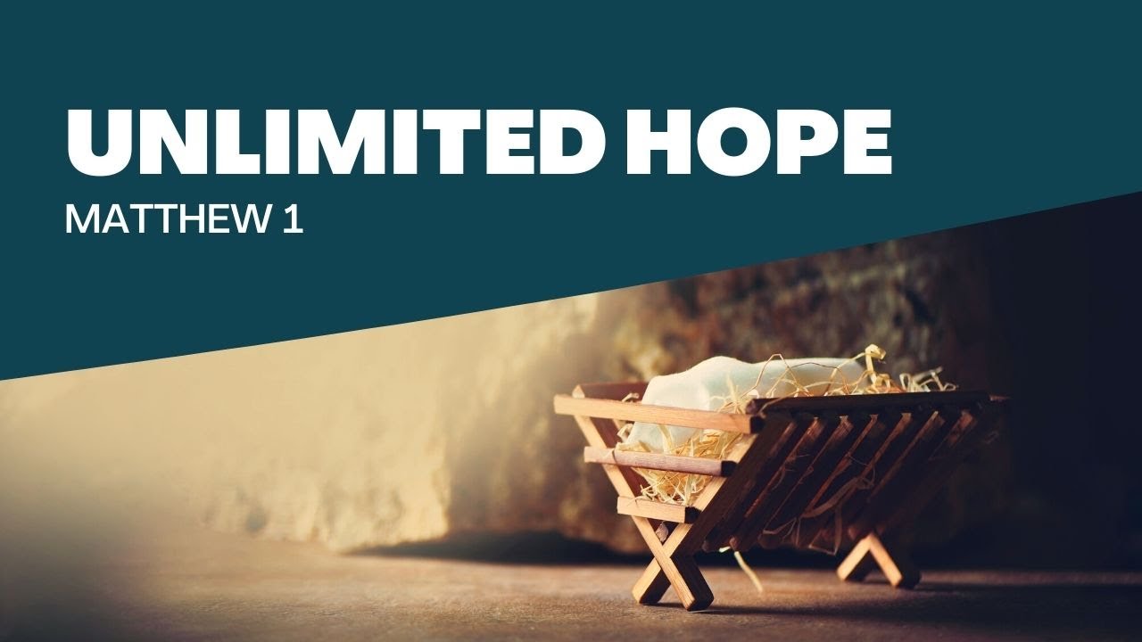 Unlimited Hope   Matthew 1