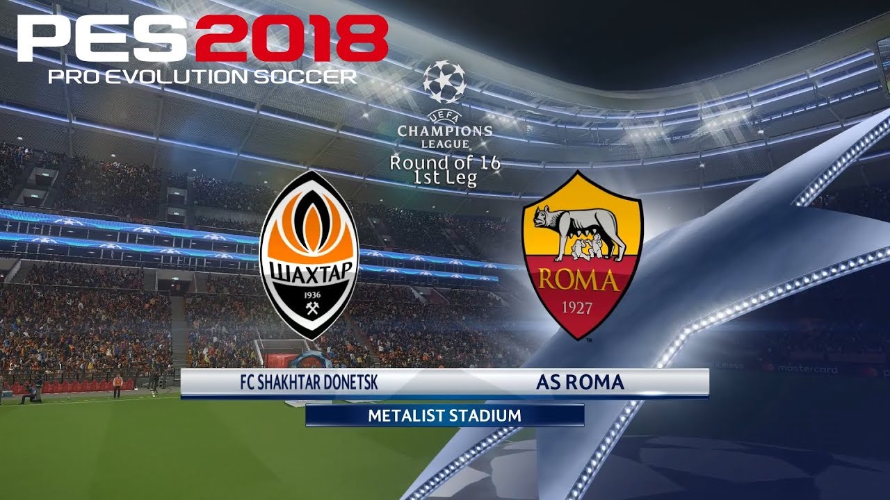 PES 2018 (PC) Shakhtar Donetsk v AS Roma UEFA CHAMPIONS LEAGUE ROUND OF 16 | 21/2/2018 |1080P 60FPS