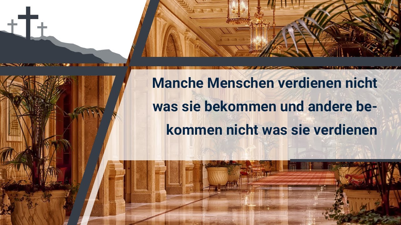 Manche Menschen verdienen nicht was sie bekommen und andere bekommen nicht was sie verdienen