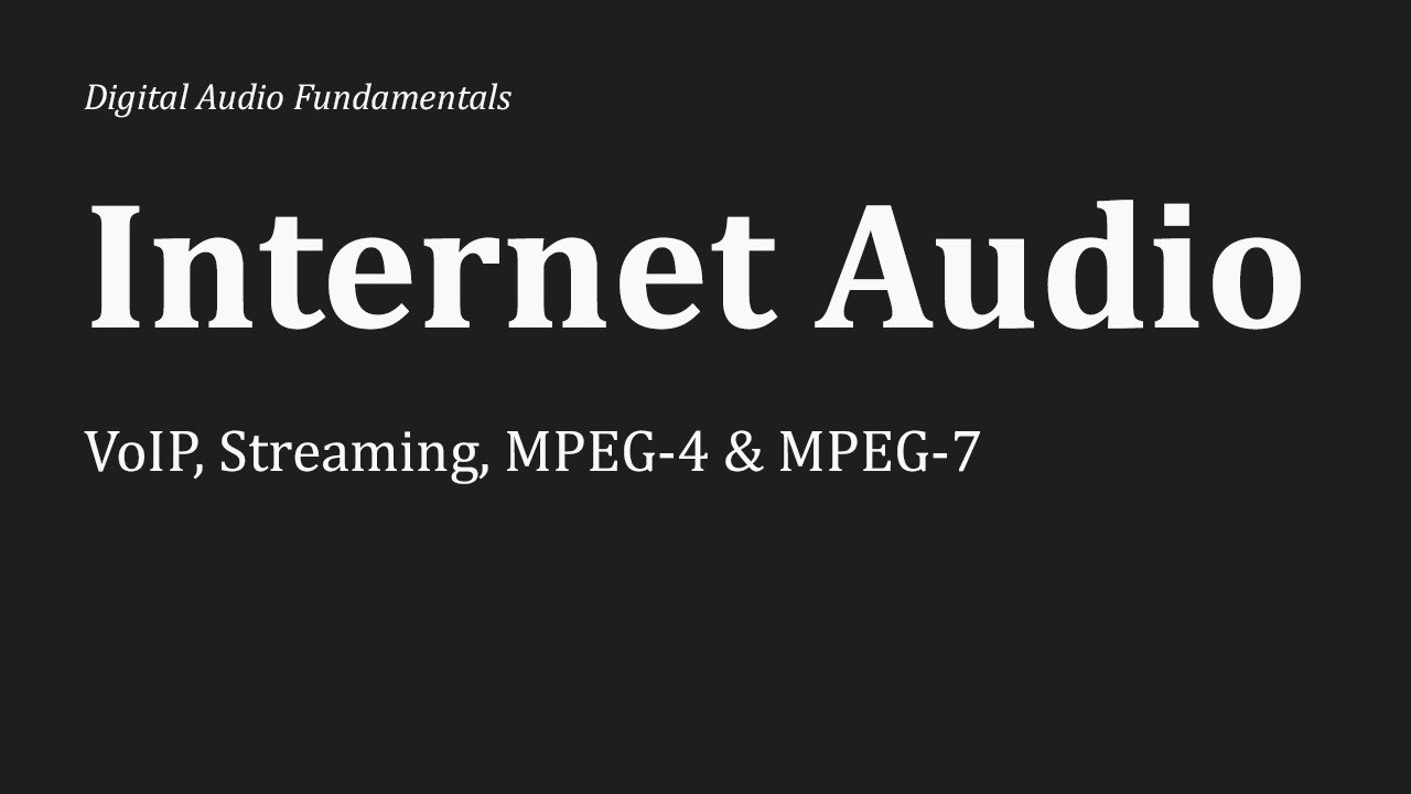 Internet Audio Explained: VoIP, Streaming, MPEG 4 & MPEG 7