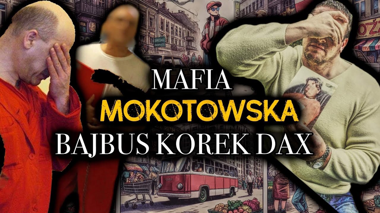 MAFIA MOKOTOWSKA | BAJBUS I JEGO GRUPA | GANGSTERSKI  MOKTÓW | KOREK | DAX