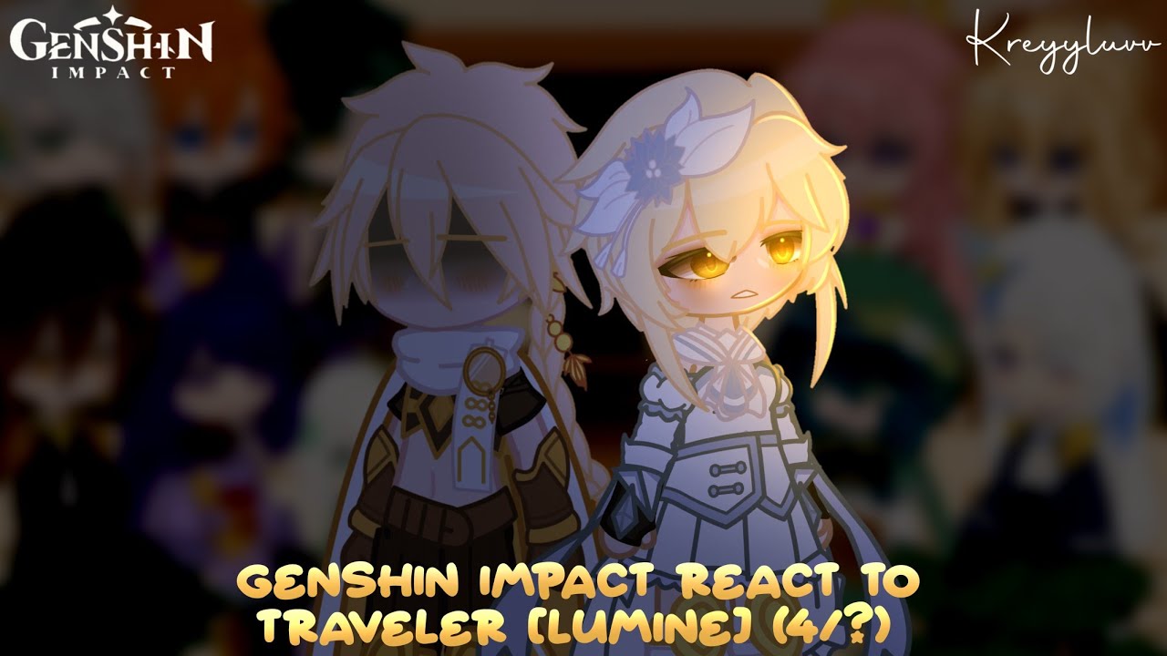 Genshin Impact React To Traveler [Lumine] (4/?) ✧ credits on description ✧ kreyyluvv