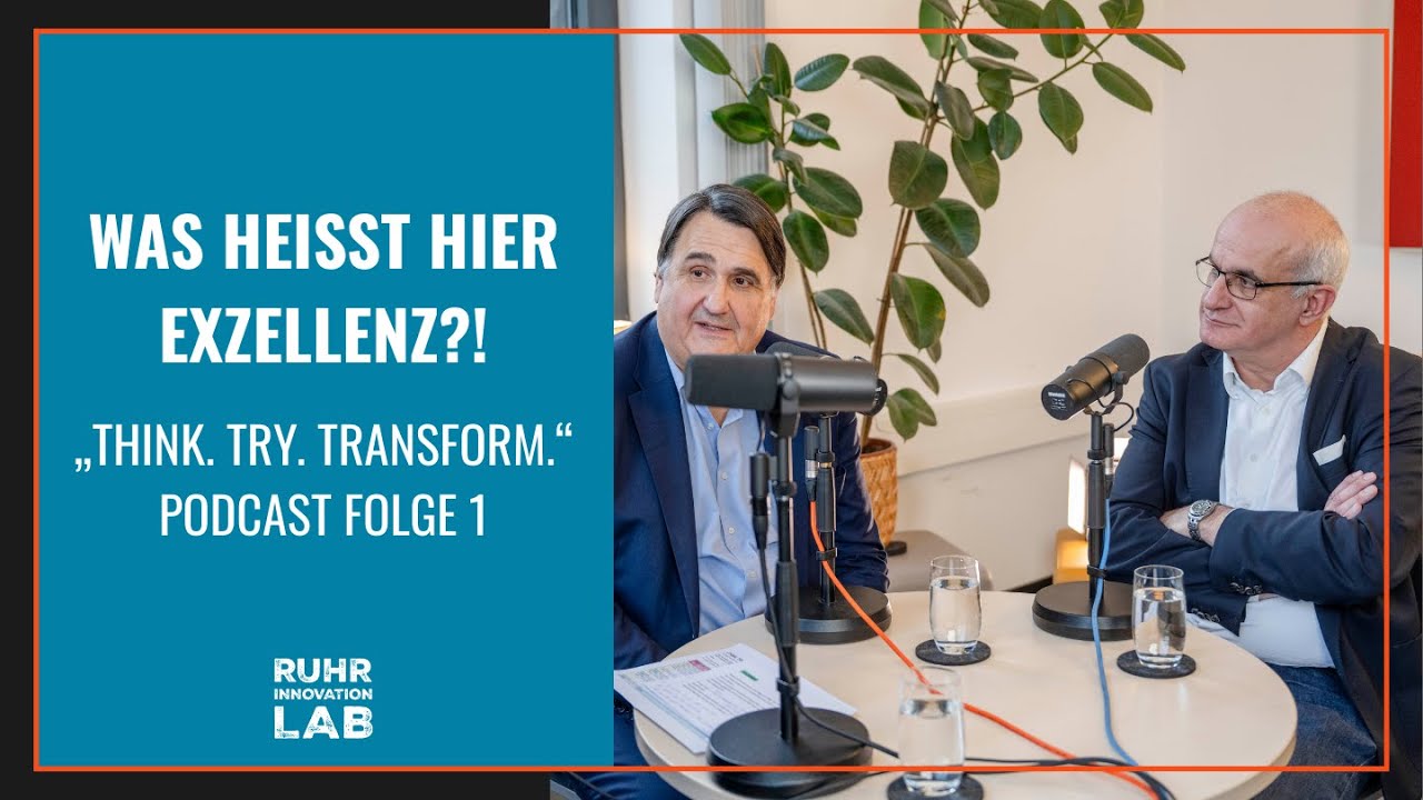 Think. Try. Transform. Der Podcast des Ruhr Innovation Lab. Folge 1: Was heißt hier Exzellenz?!