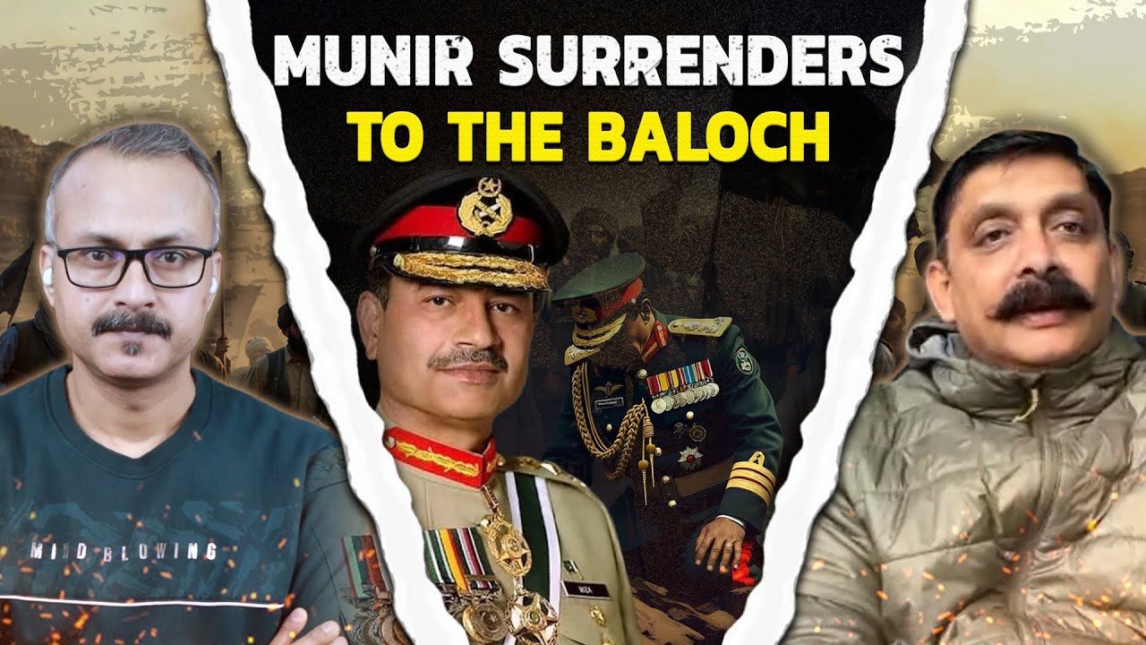Why did Munir surrender to the Baloch ? मुनीर ने बलोचों के आगे सरेंडर क्यों किया ?