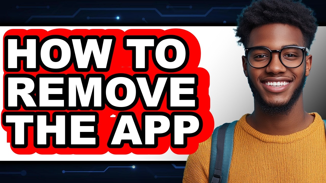 How to Remove the App - Full Guide
