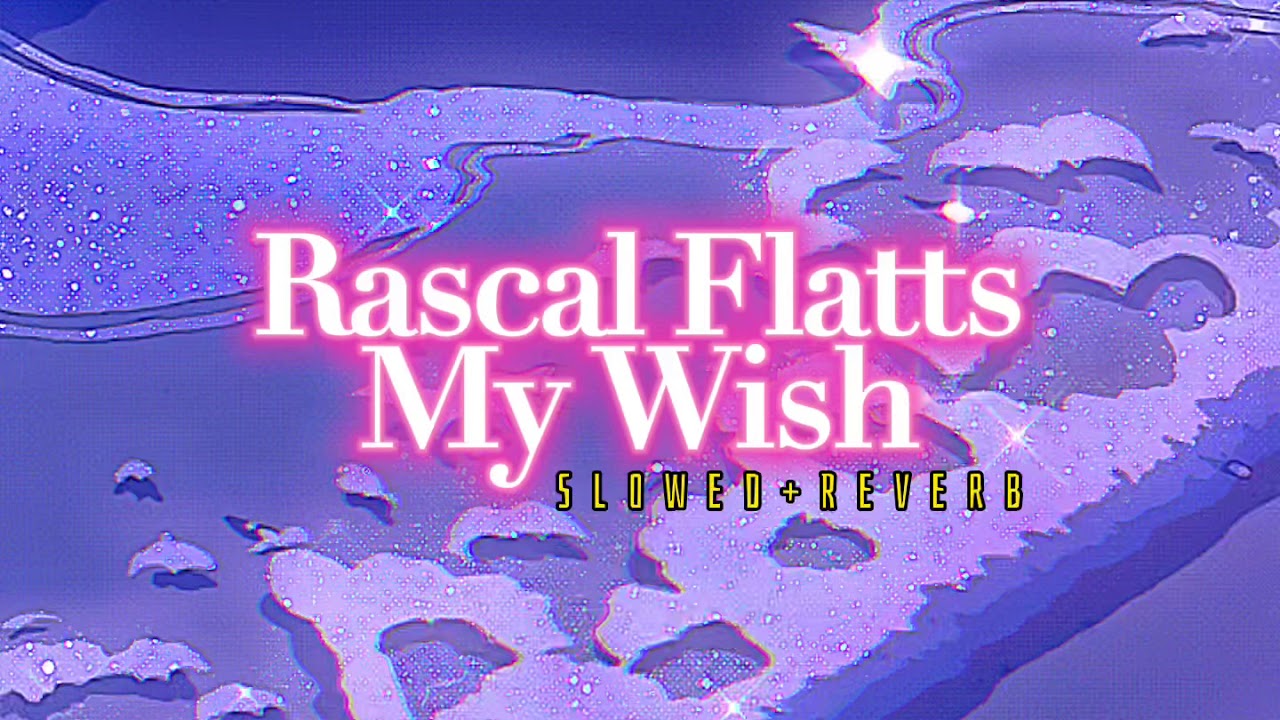 Rascal Flatts~ My wish { s l o w e d + r e v e r b }✨